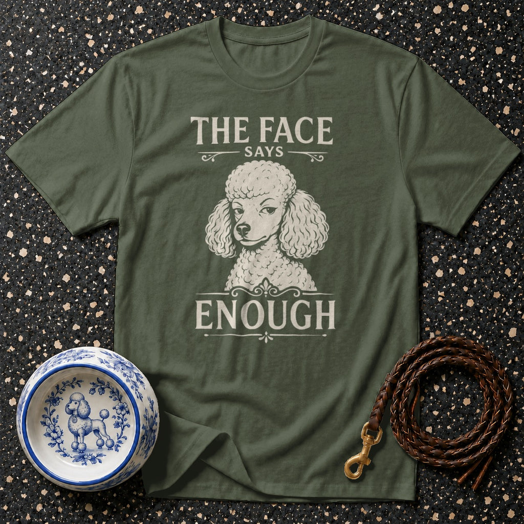 Olive green t-shirt with poodle graphic and text: "The Face Says Enough."