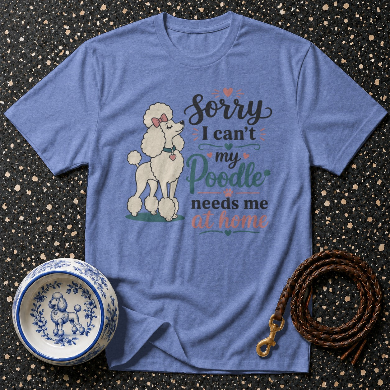 Blue t-shirt with a poodle graphic and text "Sorry I can't my Poodle needs me at home."