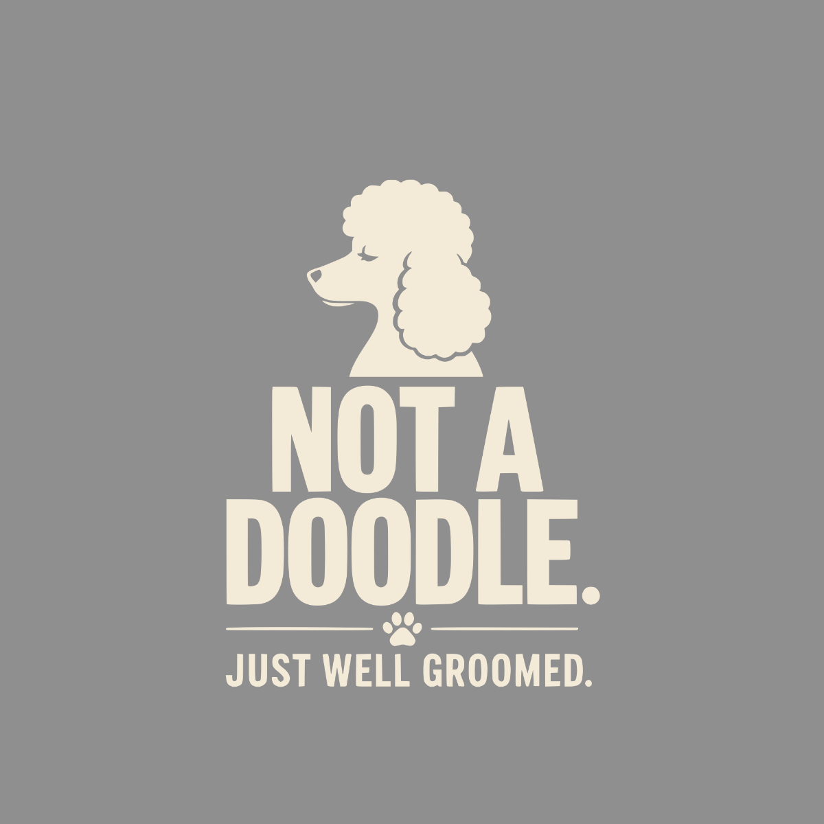 Poodle illustration with text "NOT A DOODLE. JUST WELL GROOMED."