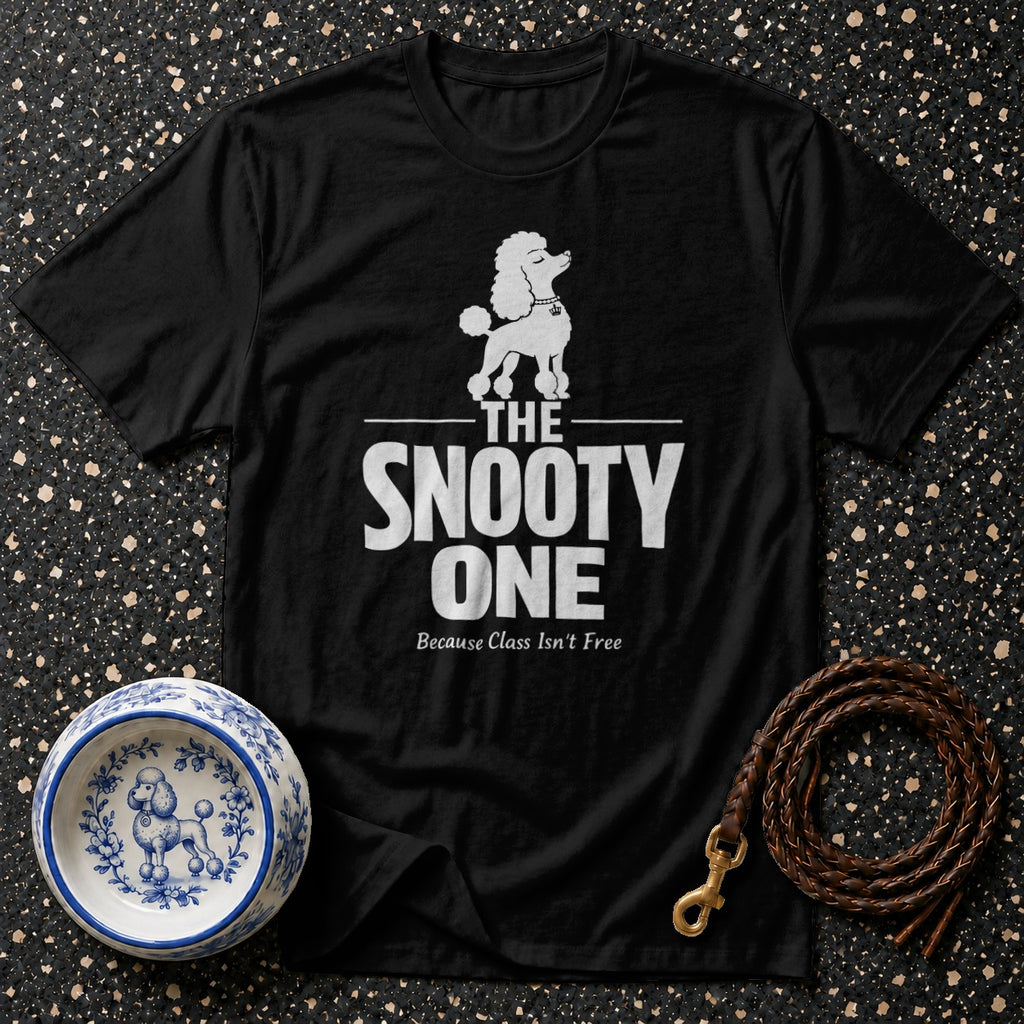 Black t-shirt with "The Snooty One Because Class Isn't Free" and a poodle graphic.