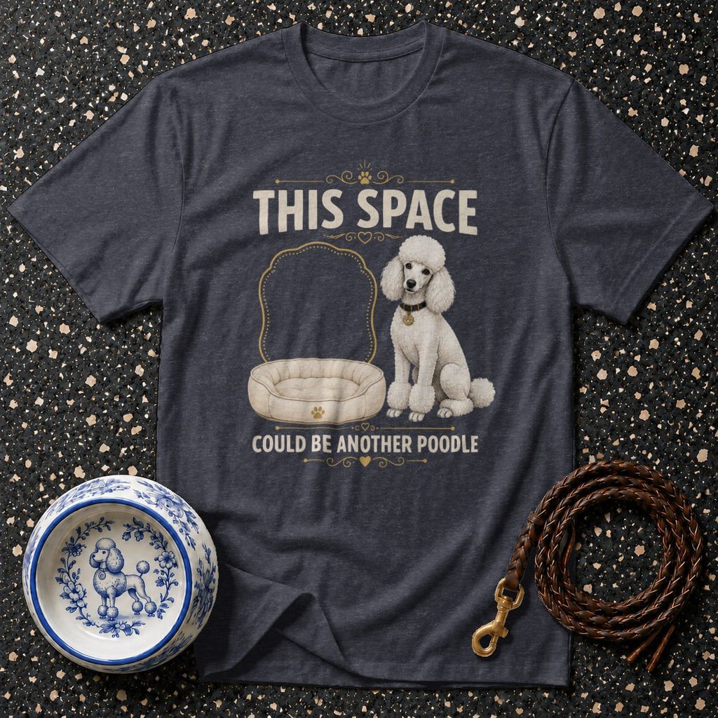 T-shirt with text "THIS SPACE COULD BE ANOTHER POODLE" and a sitting white poodle.