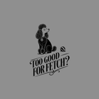 Posh Poodle: Too Good For Fetch? T-Shirt Too Good For Fetch T-Shirt | Premium Poodle Apparel