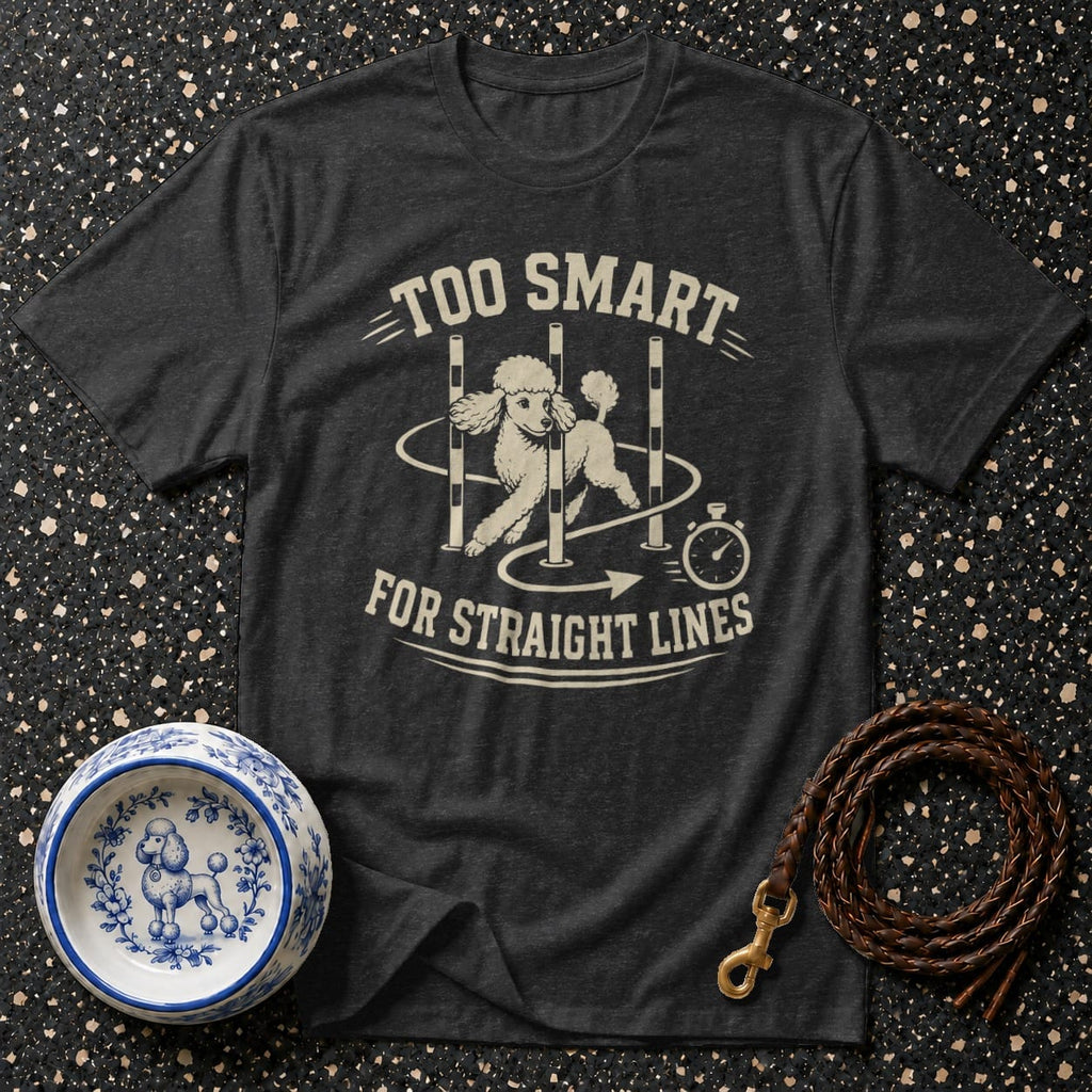 Dark grey t-shirt with poodle doing agility course and text "TOO SMART FOR STRAIGHT LINES".