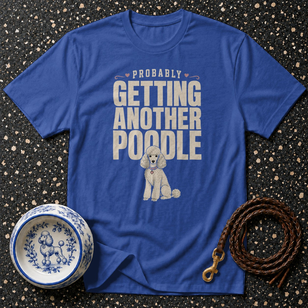 Blue t-shirt with "Probably Getting Another Poodle" text and poodle illustration.