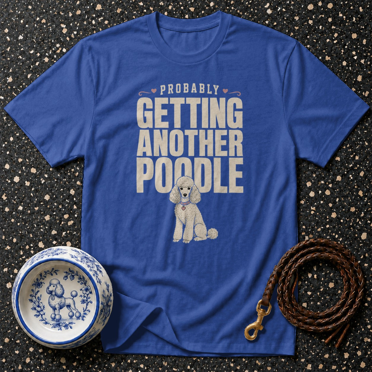 Blue t-shirt with "Probably Getting Another Poodle" text and poodle illustration.