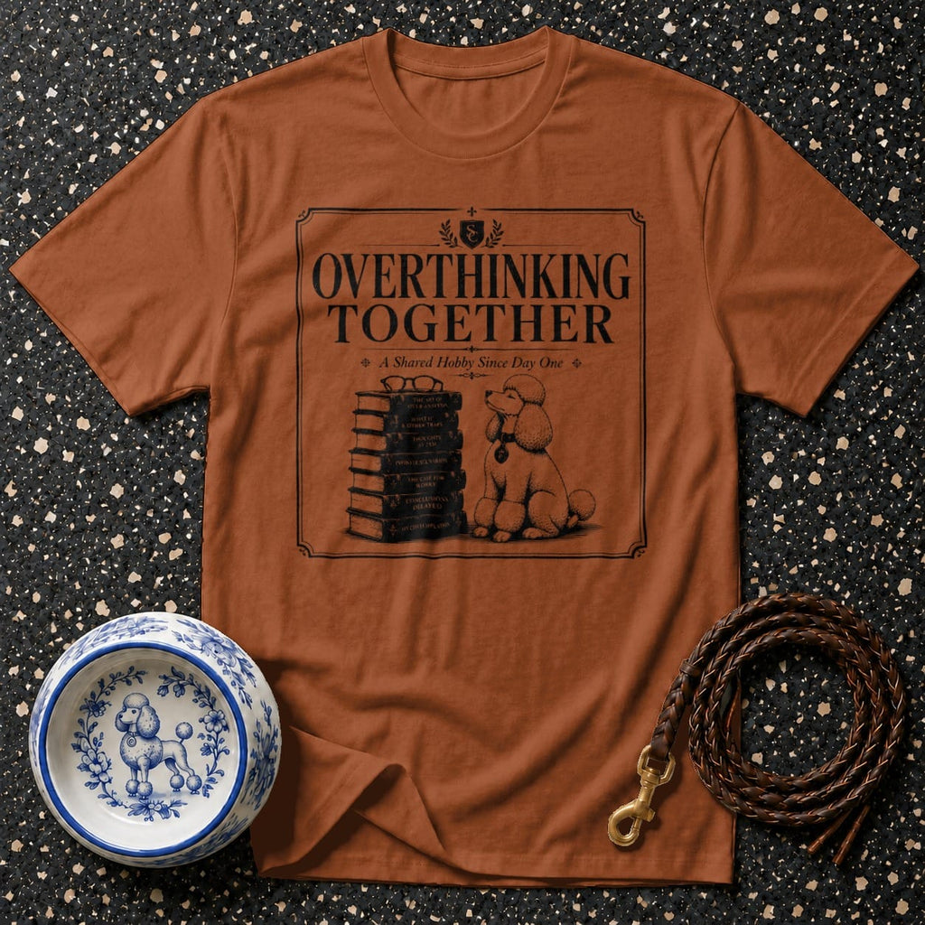 Brown t-shirt with "Overthinking Together A Shared Hobby Since Day One" text and poodle illustration.