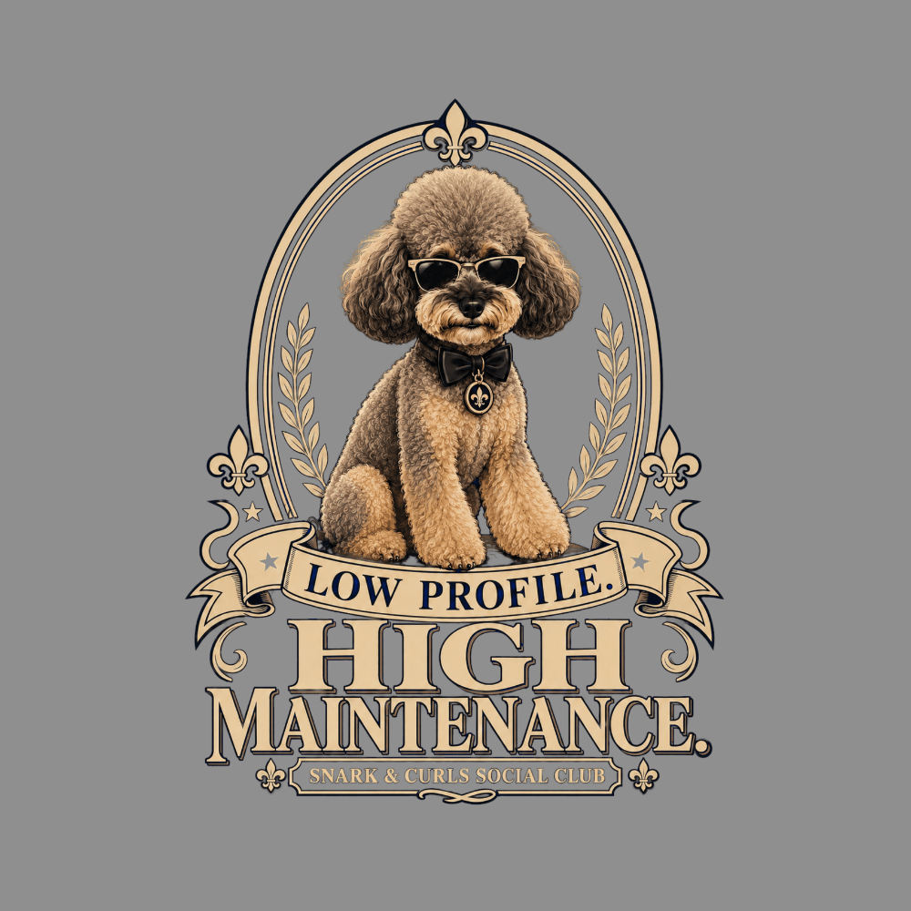 Poodle wearing sunglasses and bow tie with "Low Profile. High Maintenance." text.