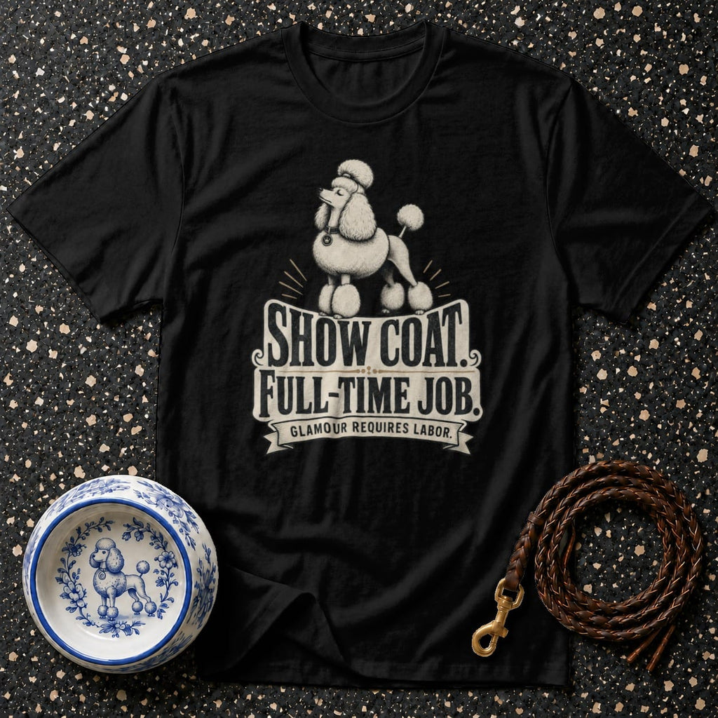 Black t-shirt with poodle graphic and text "SHOW COAT. FULL-TIME JOB."