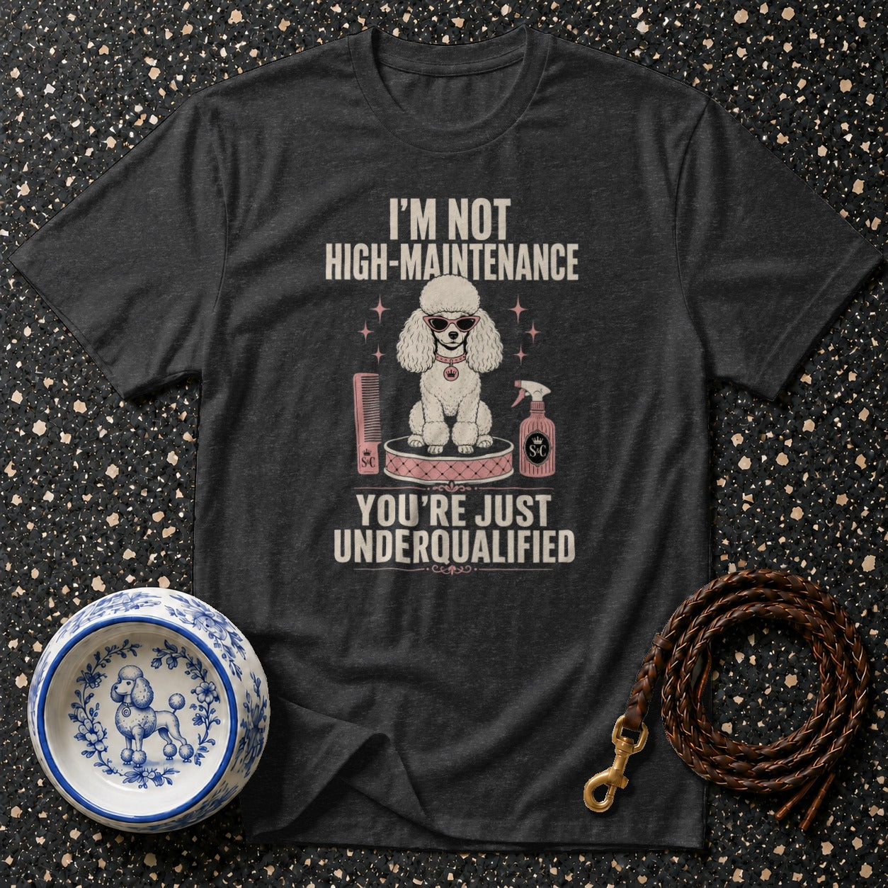 Dark grey t-shirt with poodle graphic and text "I'm not high-maintenance, you're just underqualified."