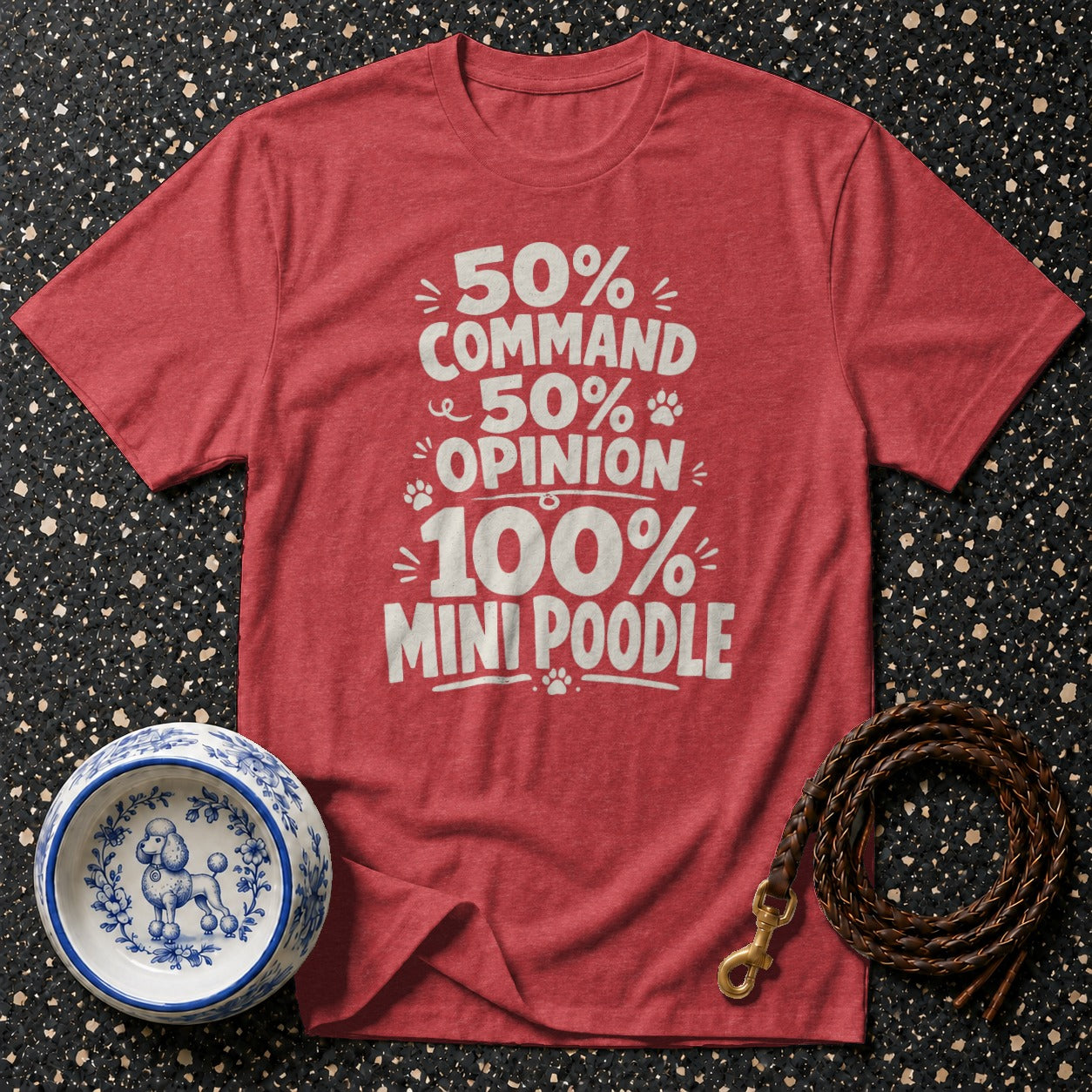 Red t-shirt with white text: 50% Command, 50% Opinion, 100% Mini Poodle.