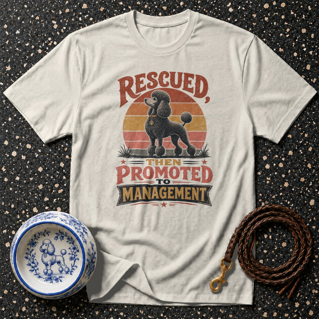 T-shirt with "Rescued, Then Promoted to Management" text and a poodle illustration.