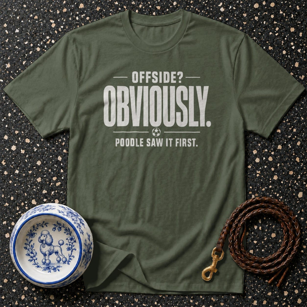 Green t-shirt with "OFFSIDE? OBVIOUSLY. POODLE SAW IT FIRST." text.