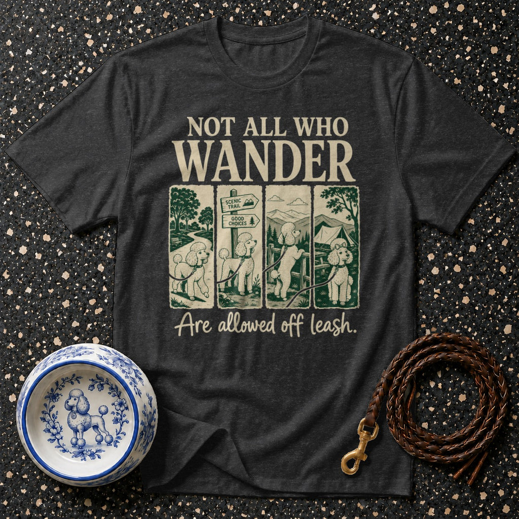 Dark t-shirt with "Not all who wander are allowed off leash" text and poodle graphics.