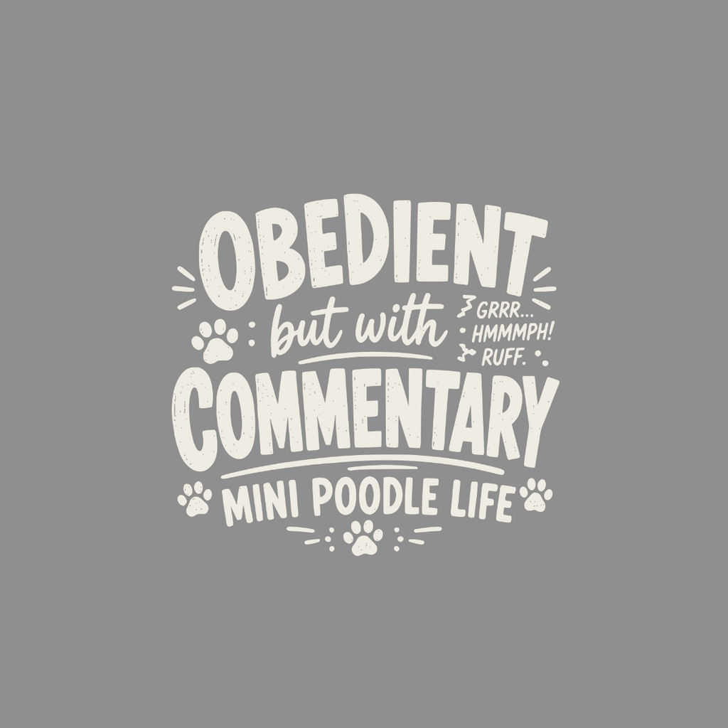 Obedient but with commentary mini poodle life text design.