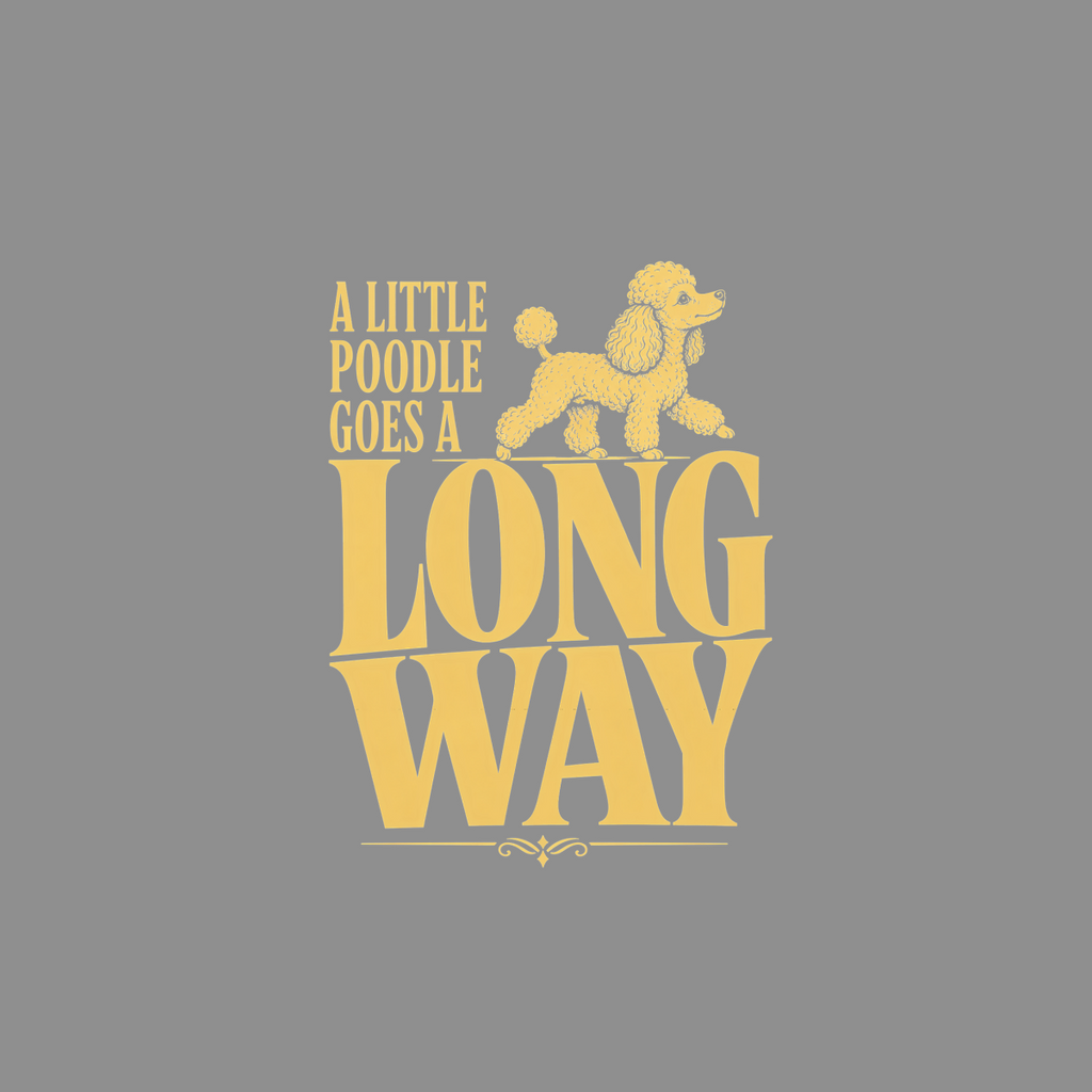 A little poodle goes a long way text with yellow poodle graphic.