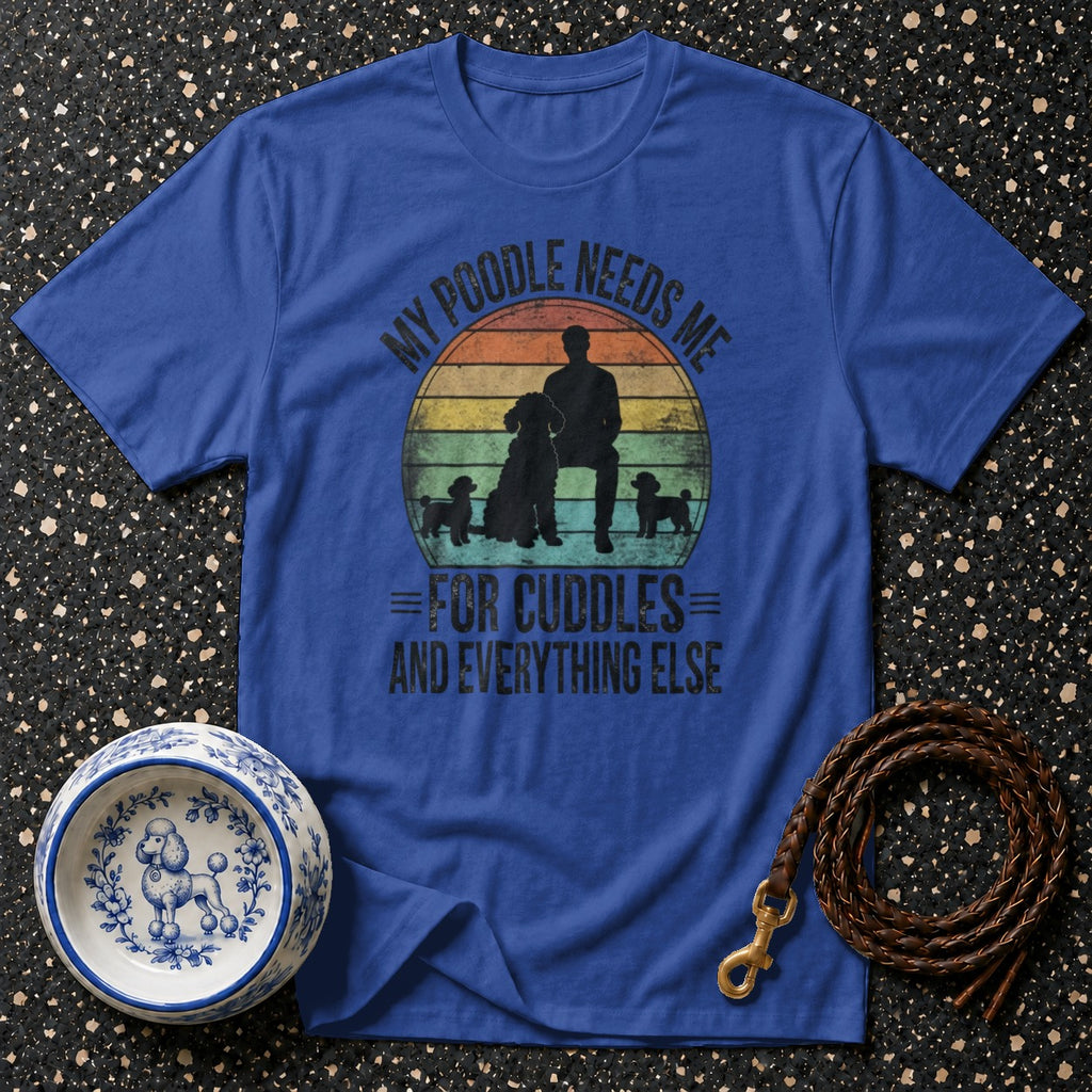 Blue t-shirt with "My Poodle Needs Me" and "For Cuddles and Everything Else" text.