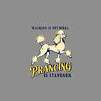 Cream poodle with yellow accents, "Walking is optional. Prancing is standard." text.