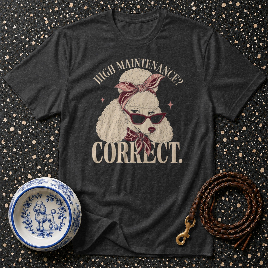 Dark t-shirt with poodle graphic and text "HIGH MAINTENANCE? CORRECT."