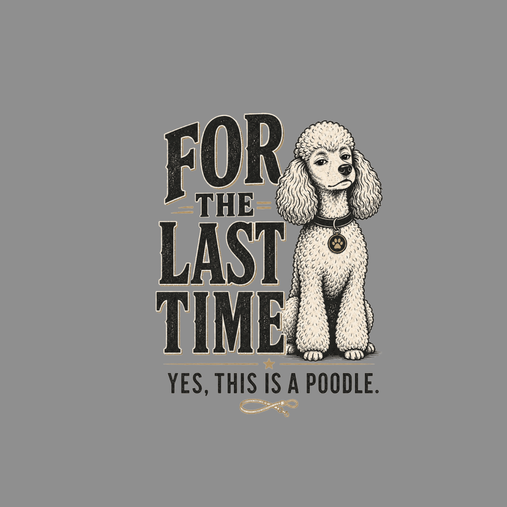 Pooch with "For the last time, yes, this is a poodle" text.