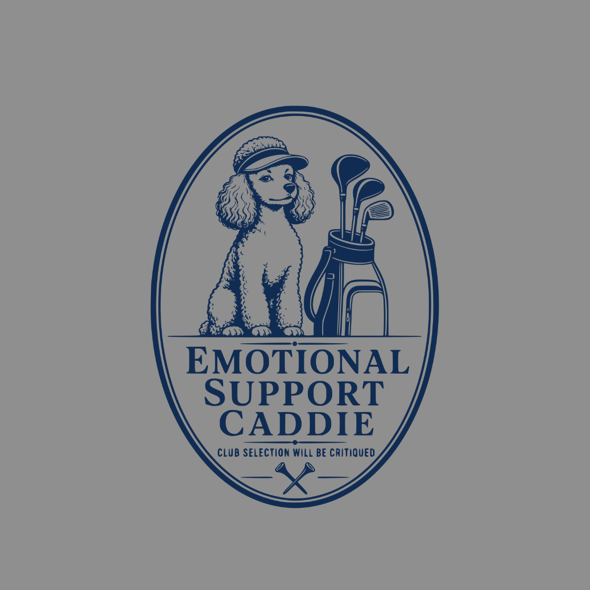 Poodle wearing a cap sits beside a golf bag with clubs; oval logo reads "Emotional Support Caddie", "Club Selection Will Be Critiqued".