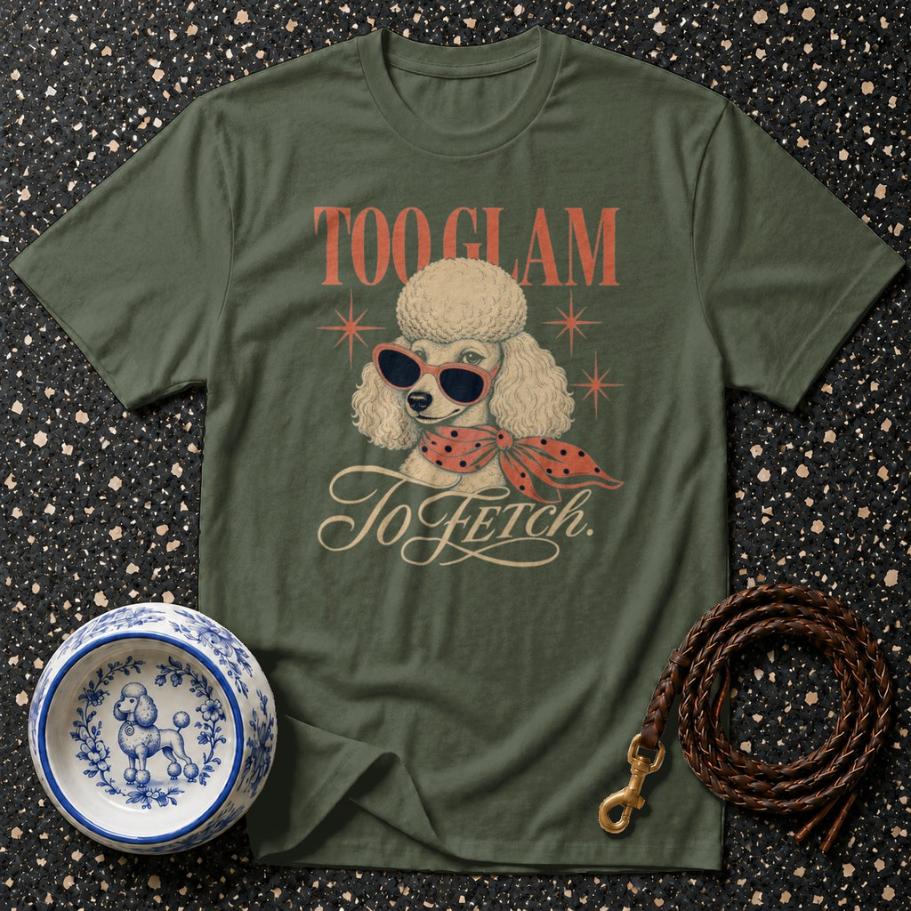Olive green t-shirt with a poodle graphic and "Too Glam To Fetch" text.