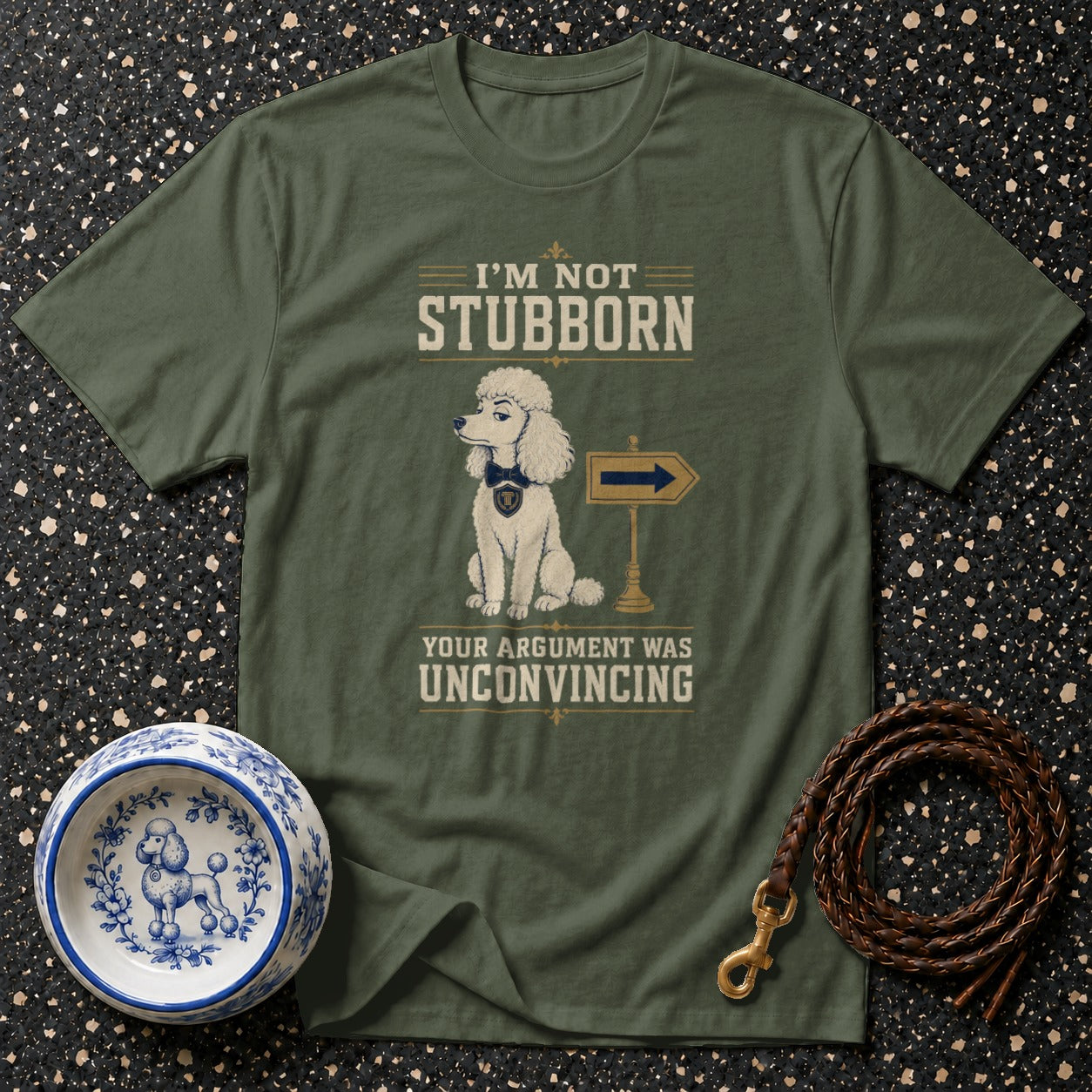 Olive t-shirt with "I'm Not Stubborn" and a dog with a sign.