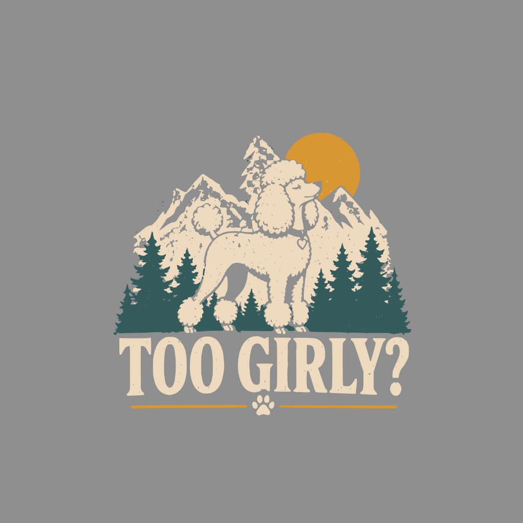 White poodle with mountains, trees, and sun behind; text says "TOO GIRLY?".