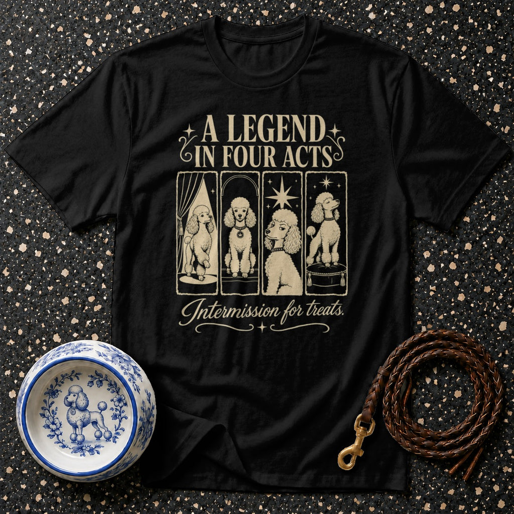 Black t-shirt with four poodles in framed vignettes, "A Legend in Four Acts," and "Intermission for treats."