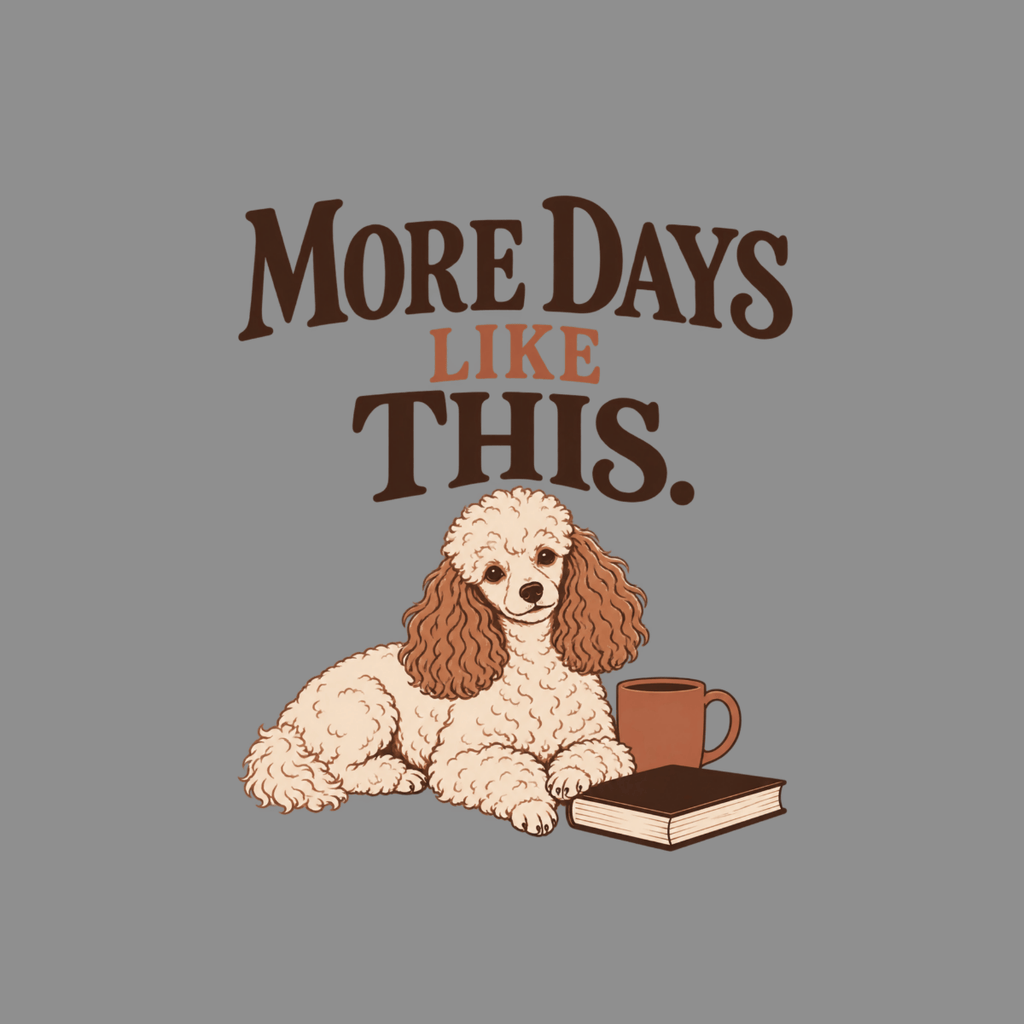 T-shirt More Days Like This Poodle T-Shirt Poodle "More Days Like This" T-Shirt | Cozy Canine Apparel