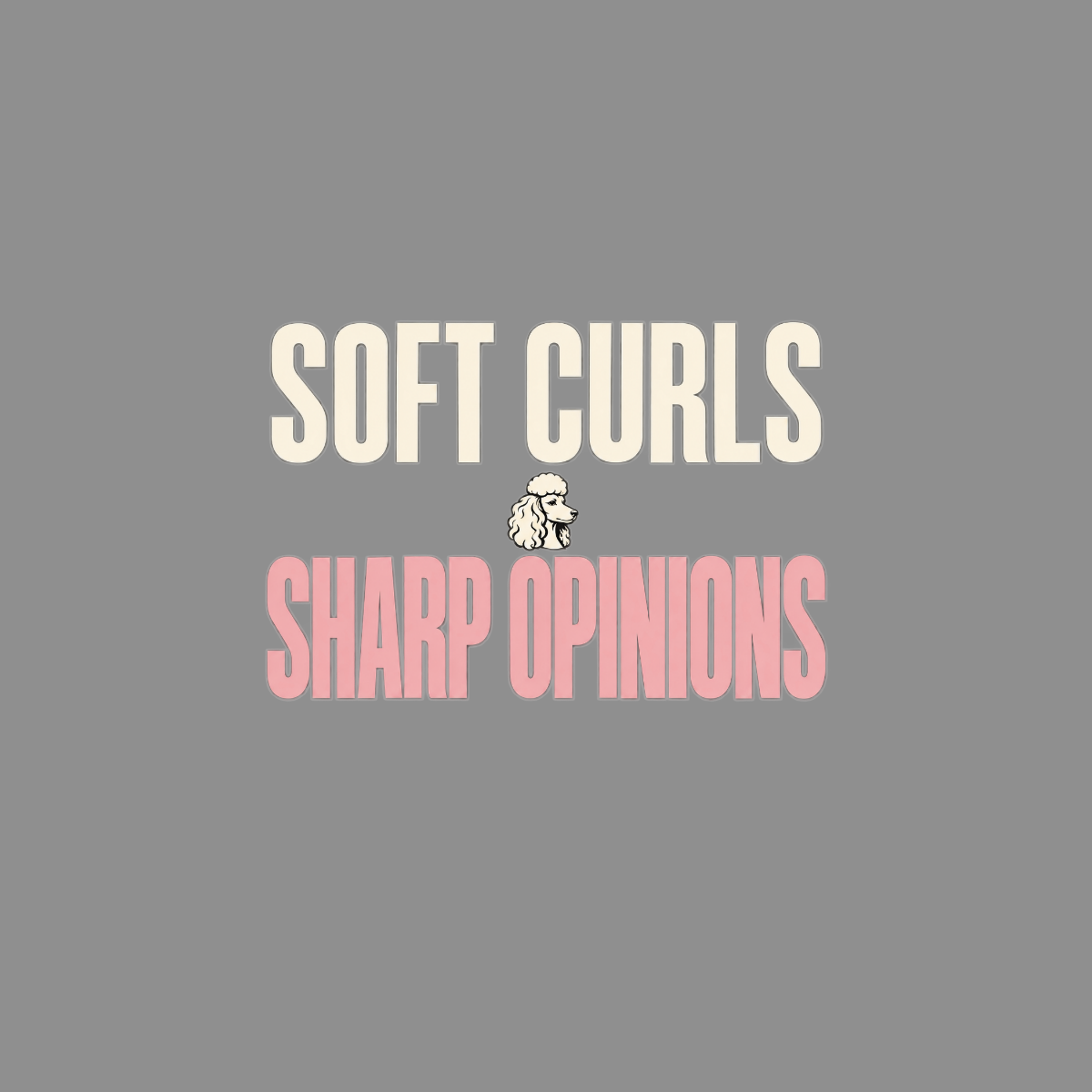 Soft Curls Sharp Opinions text with poodle graphic on gray background.
