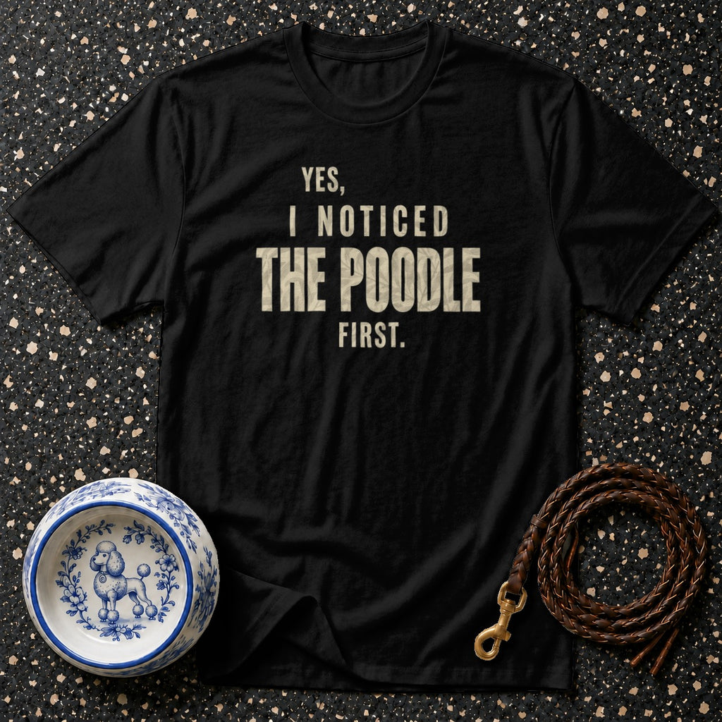Black t-shirt with "Yes, I Noticed The Poodle First." text and poodle bowl.