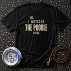 Black t-shirt with "Yes, I Noticed The Poodle First." text and poodle bowl.