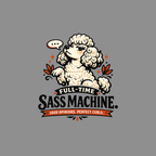 Poodle with speech bubble saying "FULL-TIME SASS MACHINE. LOUD OPINIONS. PERFECT CURLS."