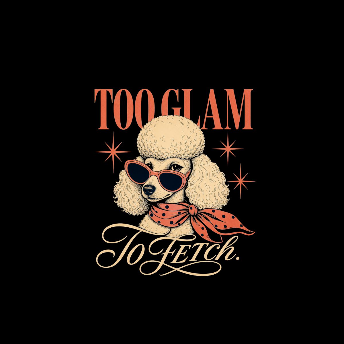 Poodle wearing sunglasses and scarf with text "TOO GLAM To Fetch."