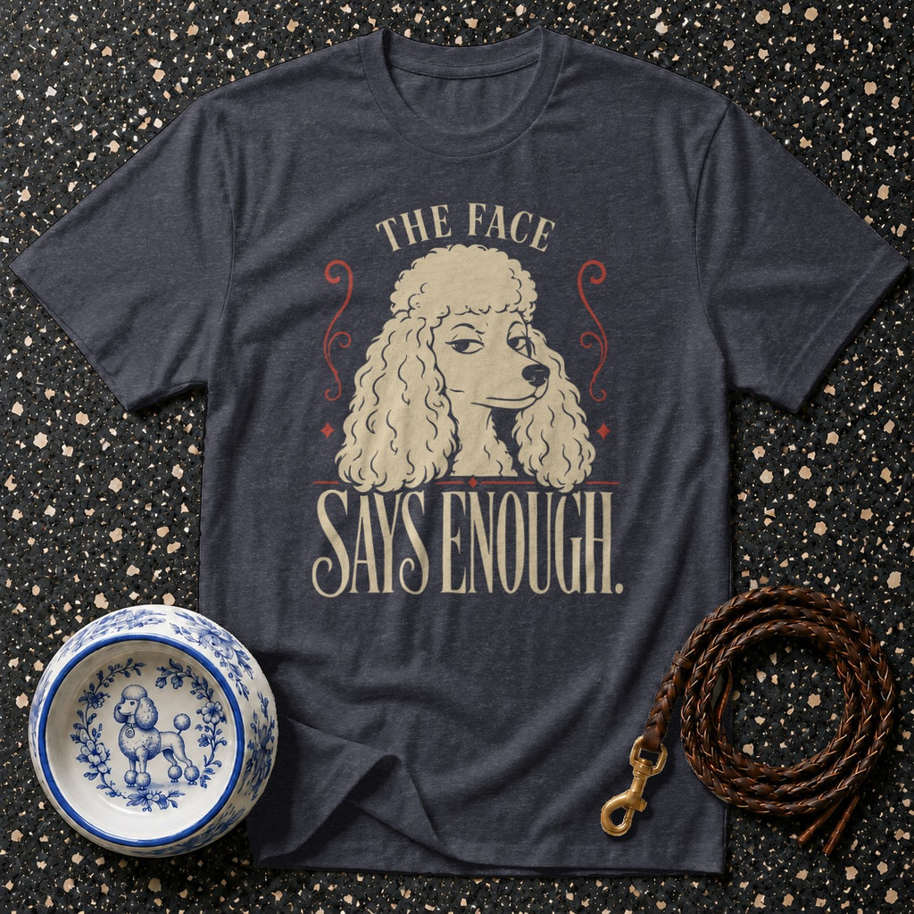 Dark gray t-shirt with poodle graphic reading "The Face Says Enough."