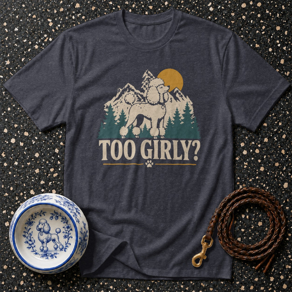 Dark grey t-shirt with poodle, mountains, and "TOO GIRLY?" text.