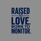 "Raised to love. Born to monitor." text on a gray background.