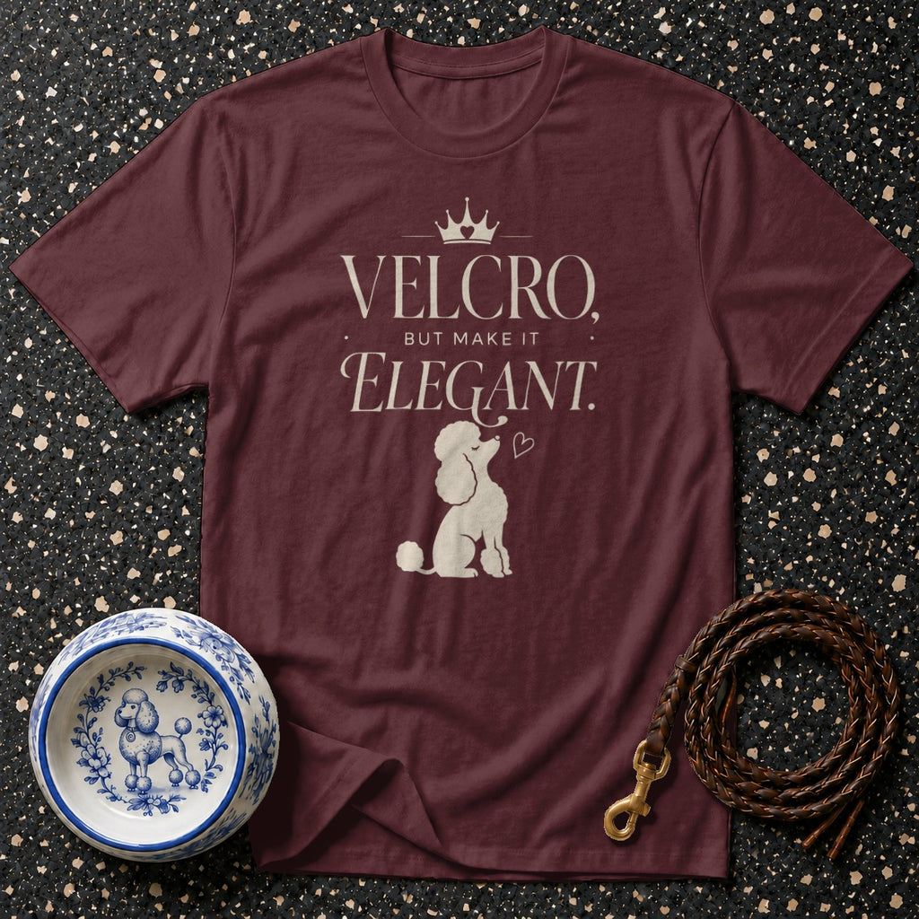 Maroon t-shirt with "VELCRO, BUT MAKE IT ELEGANT." and poodle graphic.