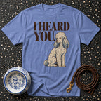 T-shirt I Heard You Poodle T-Shirt Poodle I Heard You T-Shirt | Pet Lover Apparel