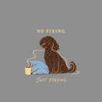 No Fixing Just Staying T-Shirt