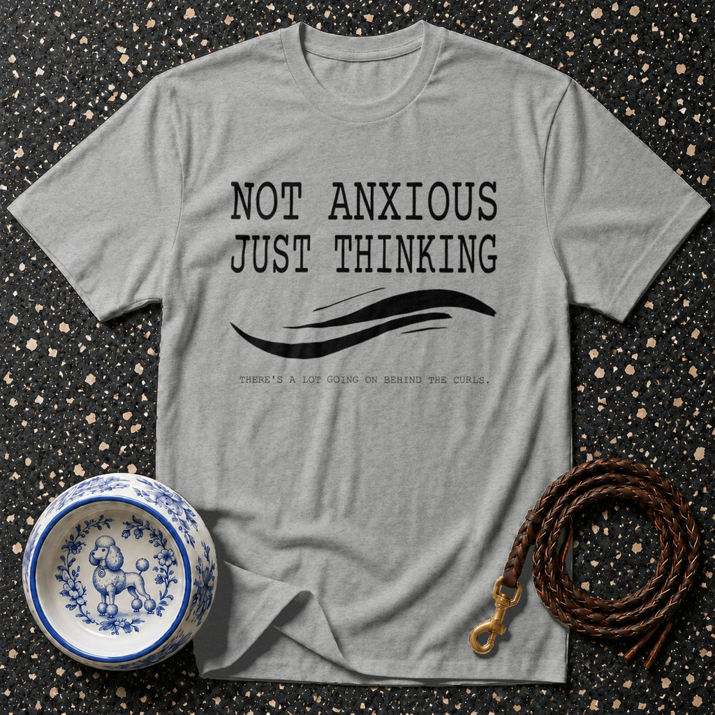 Grey t-shirt with "NOT ANXIOUS JUST THINKING" and "THERE'S A LOT GOING ON BEHIND THE CURLS." text.