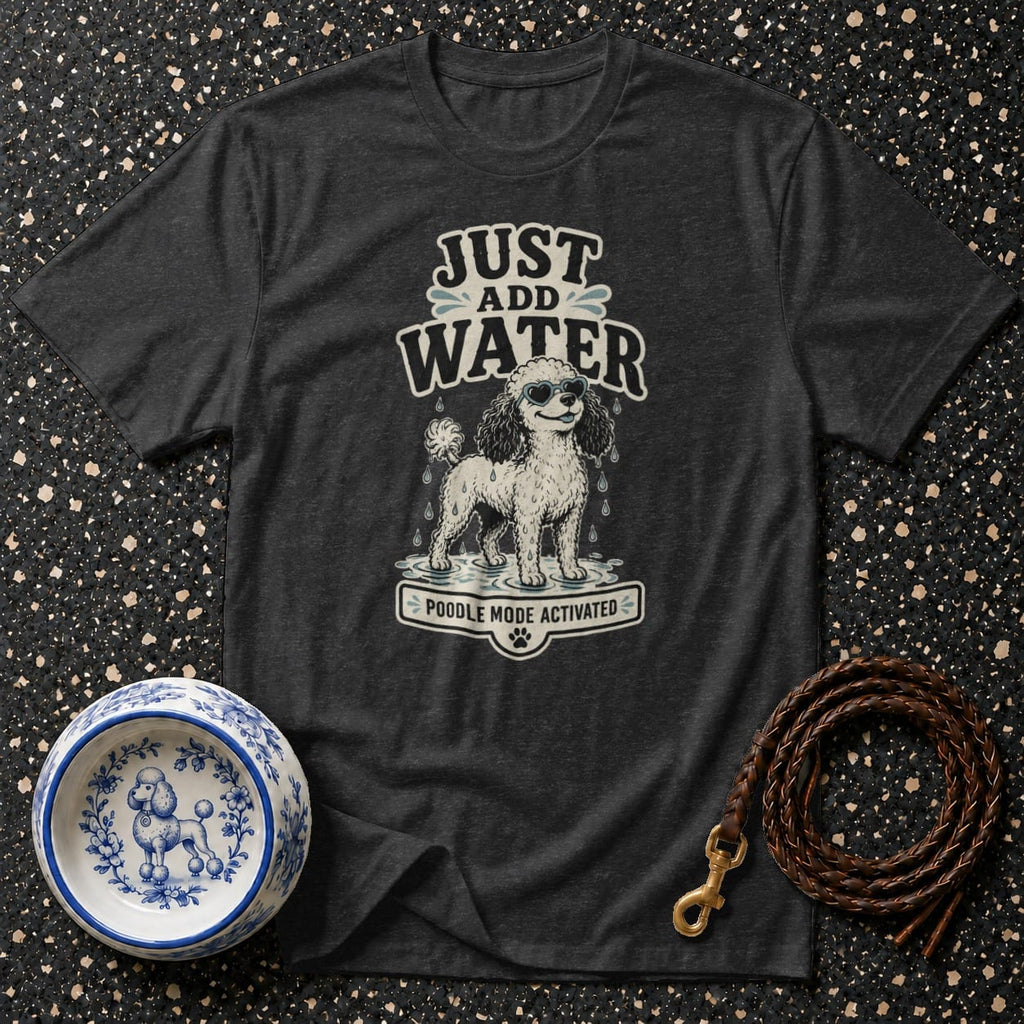 Dark grey t-shirt with a poodle graphic and the text "JUST ADD WATER POODLE MODE ACTIVATED".