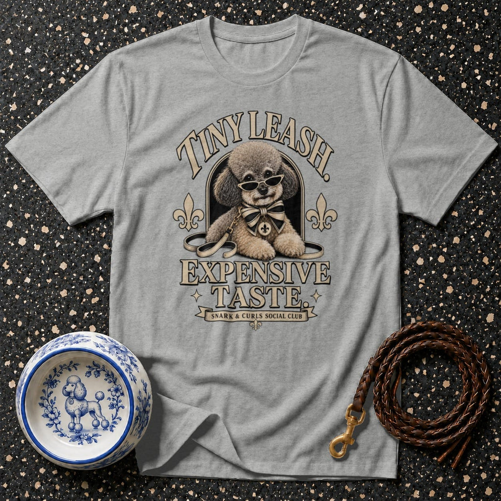 Grey t-shirt with poodle wearing sunglasses, with text "Tiny Leash Expensive Taste Snark & Curls Social Club".