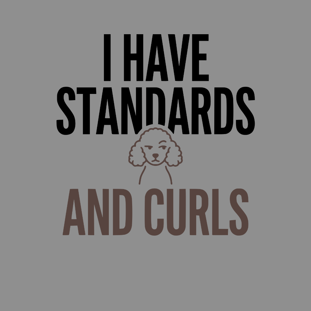 I HAVE STANDARDS AND CURLS text with poodle graphic