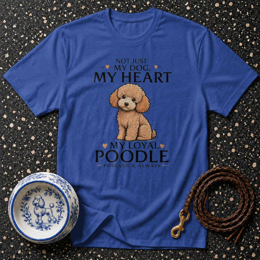 Blue t-shirt with art of a poodle and text "Not just my dog, my heart, my loyal poodle, forever & always."