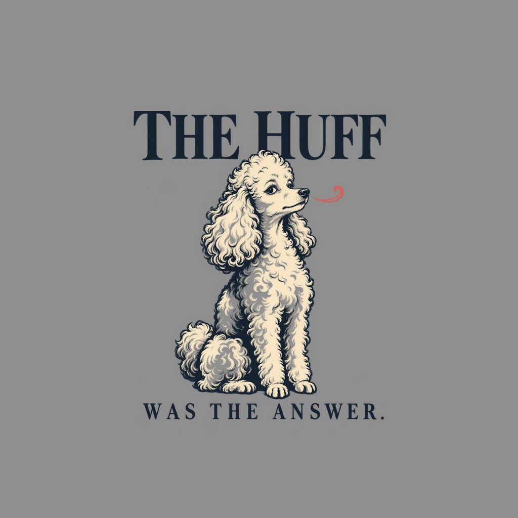Poodle sitting with text "THE HUFF WAS THE ANSWER."