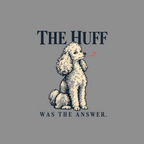 Poodle sitting with text "THE HUFF WAS THE ANSWER."