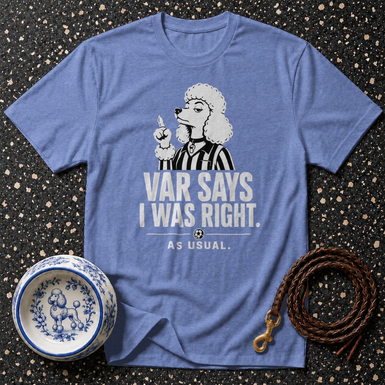 "VAR SAYS I WAS RIGHT. AS USUAL." text on a blue t-shirt with a poodle graphic.