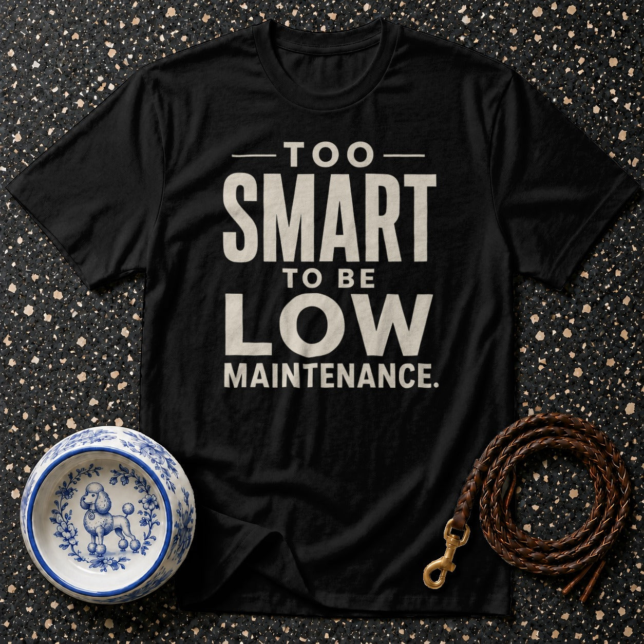 Black t-shirt with "Too smart to be low maintenance" text, dog bowl, and leash.