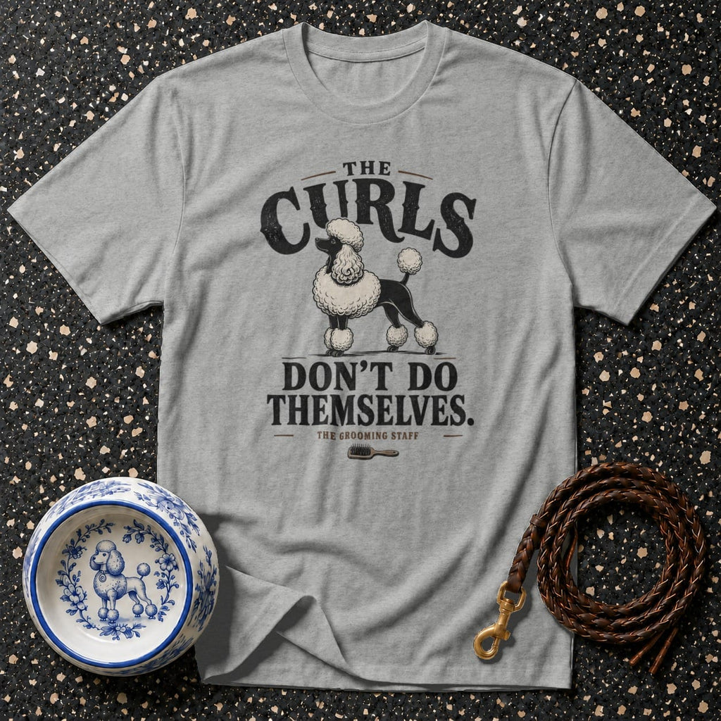 Gray t-shirt with poodle graphic and text: "The Curls Don't Do Themselves."